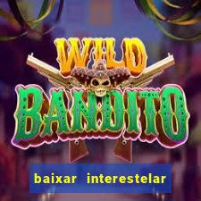 baixar interestelar dublado google drive